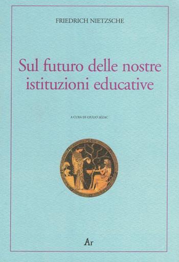 Sul futuro delle nostre istituzioni educative. Ediz. italiana e tedesca - Friedrich Nietzsche - Libro Edizioni di AR 2010, Alter ego | libraccio.click
