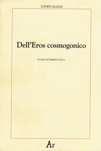 Dell'eros cosmogonico - Ludwig Klages - Libro Edizioni di AR 2010, Paganitas | libraccio.click