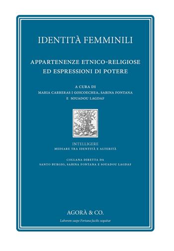 Identità femminili. Appartenenze etnico-religiose ed espressioni di potere  - Libro Agorà & Co. (Lugano) 2020, Intelligere. Mediare tra identità e alterità | libraccio.click