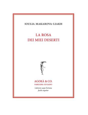 La rosa dei miei deserti. Ediz. italiana e russa - Ioulia Makarova-Liakh - Libro Agorà & Co. (Lugano) 2021 | libraccio.click
