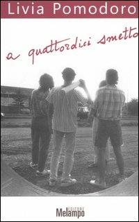 A quattordici smetto. Ragazzi senza più paura - Livia Pomodoro - Libro Melampo 2006 | libraccio.click