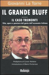 Il grande bluff. Il caso Tremonti. Vita, opere e pensiero del genio dell'economia italiana - Giovanni La Torre - Libro Melampo 2009 | libraccio.click