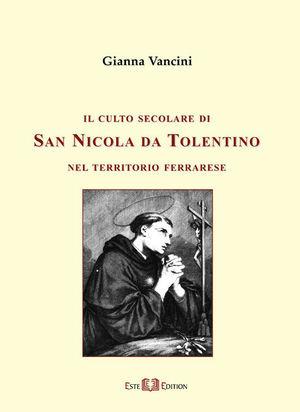 Il culto secolare di san Nicola da Tolentino nel territorio ferrarese - Gianna Vancini - Libro Este Edition 2006, Fuori Collana | libraccio.click
