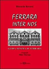 Ferrara inter nos. Guida minima di Ferrara. Ediz. illustrata