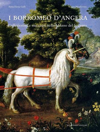 I Borromeo d'Angera. Collezionisti e mecenati nella Milano del Seicento. Ediz. illustrata - Anna E. Galli, Sergio Monferrini - Libro Scalpendi 2012, Borromaica | libraccio.click