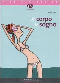 Un corpo da sogno - Anita Naik - Libro Morellini 2008, Pink generation | libraccio.click