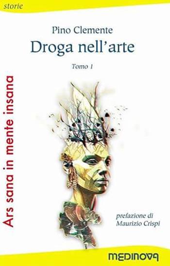 Ars sana in mente insana: Droga nell'arte-La follia nell'arte - Pino Clemente, Gino Pantaleone - Libro Medinova Onlus 2017, Storie saggistica | libraccio.click