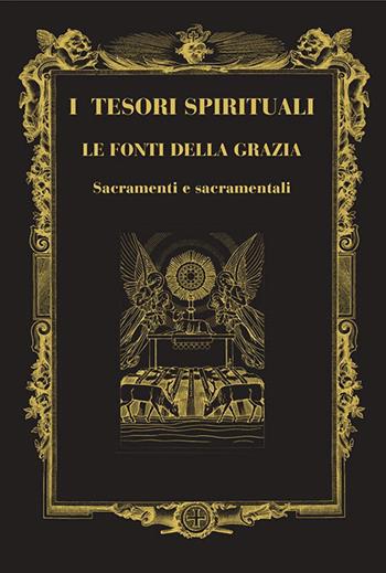 I tesori spirituali. Le fonti della grazia. Sacramenti e sacramentali  - Libro Centro Librario Sodalitium 2004 | libraccio.click