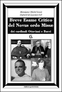 Breve esame critico del Novus Ordo Missae, dei cardinali Ottaviani e Bacci - Michel Louis Guérard des Lauriers - Libro Centro Librario Sodalitium 2009, Collana guerardiana | libraccio.click