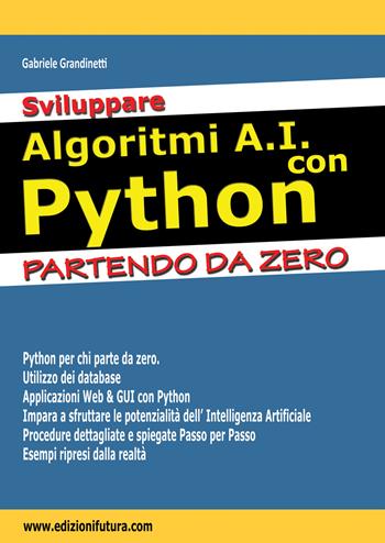 Sviluppare algoritmi A.I. con Python. Partendo da Zero - Gabriele Grandinetti - Libro Edizionifutura.Com 2025 | libraccio.click