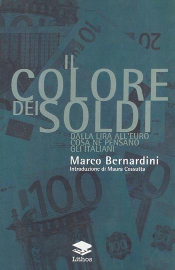 Il colore dei soldi. Dalla lira all'euro cosa ne pensano gli italiani - Marco Bernardini - Libro Lithos 2006, I nodi | libraccio.click
