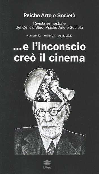 Psiche arte e società. Rivista del Centro Studi Psiche Arte e Società (2020). Vol. 12:...E l'inconscio creò il cinema  - Libro Lithos 2020, Psiche arte e società | libraccio.click