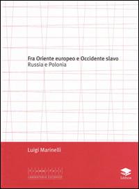 Fra Oriente e Occidente slavo. Russia e Polonia - Luigi Marinelli - Libro Lithos 2008, Laboratorio Est/Ovest | libraccio.click
