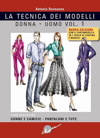 Tecnica dei modelli donna-uomo. Come realizzare gonne e camicie, pantaloni e tute. Nuova ediz. Con cartamodello. Vol. 1 - Antonio Donnanno - Libro Ikon 2024 | libraccio.click
