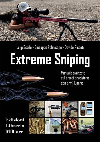 Extreme sniping manuale avanzato sul tiro di precisione con armi lunghe - Luigi Scollo, Giuseppe Palmisano, Davide Pisenti - Libro Libreria Militare Editrice 2023, Com.bat | libraccio.click