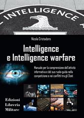 Intelligence e intelligence warfare. Manuale per la comprensione dell'attività informativa e del suo ruolo-guida nella competizione e nei conflitti tra gli Stati