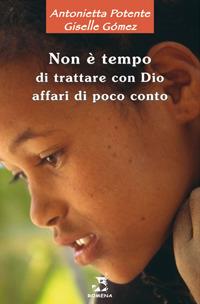 Non è tempo di trattare con Dio affari di poco conto - Antonietta Potente, Giselle Gómez - Libro Edizioni Romena 2006 | libraccio.click