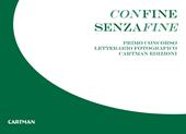 Confine senzafine. Concorso letterario fotografico Cartman edizioni. Ediz. illustrata