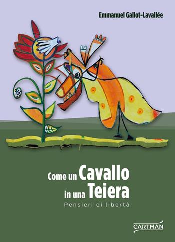 Come un cavallo in una teiera. Pensieri di libertà - Emmanuel Gallot-Lavallée - Libro Cartman 2022, 101 | libraccio.click