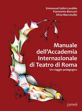 Manuale dell'Accademia Internazionale di Teatro di Roma. Un viaggio pedagogico - Emmanuel Gallot-Lavallée, Fiammetta Bianconi, Silvia Marcotullio - Libro Cartman 2024 | libraccio.click
