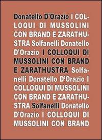 I colloqui di Mussolini con Brand e Zarathustra - Donatello D'Orazio - Libro Solfanelli 2009, Il calamo & la ferula | libraccio.click