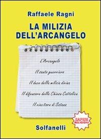 La milizia dell'arcangelo - Raffaele Ragni - Libro Solfanelli 2009, Saperi | libraccio.click