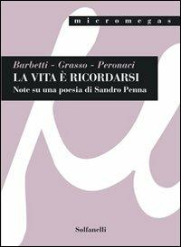 La vita è ricordarsi. Note su una poesia di Sandro Penna - Andrea Barbetti, Giuseppe Grasso, Silvia Peronaci - Libro Solfanelli 2010, Micromegas | libraccio.click