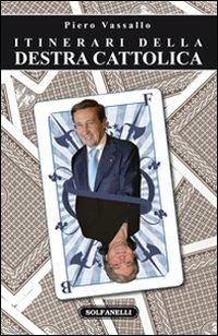 Itinerari della destra cattolica - Piero Vassallo - Libro Solfanelli 2010, Faretra | libraccio.click