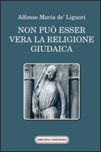 Non può esser vera la religione giudaica - Sant'Alfonso Maria de'Liguori - Libro Amicizia Cristiana 2009, Mater et magistra | libraccio.click
