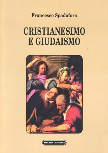 Cristianesimo e giudaismo - Francesco Spadafora - Libro Amicizia Cristiana 2012, Studi e dottrina | libraccio.click