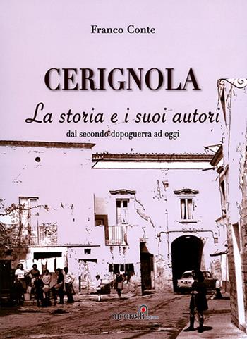 Cerignola. La storia e i suoi autori dal dopoguerra ad oggi - Franco Conte - Libro Nicorelli 2009 | libraccio.click