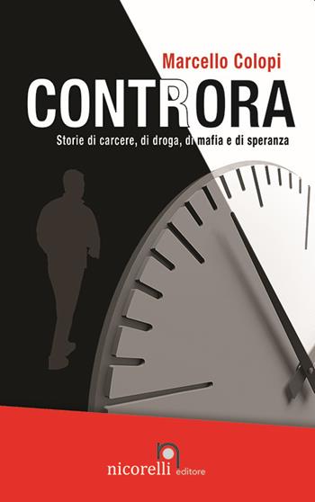 Controra. Storie di carcere, di droga, di mafia e di speranza - Marcello Colopi - Libro Nicorelli 2020 | libraccio.click