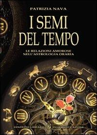 I semi del tempo. Le relazioni amorose nell'astrologia oraria - Patrizia Nava - Libro Edizioni Federico Capone 2011 | libraccio.click