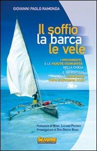 Il soffio, la barca, le vele. I movimenti e le nuove comunità nella chiesa e cento risposte sulla comunità di Papa Giovanni XXIII - Giovanni Ramonda - Libro Sempre Editore 2006 | libraccio.click