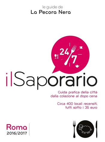 Il saporario. Roma 2016/2017. Guida pratica della città dalla colazione al dopo cena. Oltre 400 locali recensiti tutti sotto i 35 euro - Simone Cargiani, Fernanda D'Arienzo - Libro La Pecora Nera 2016 | libraccio.click