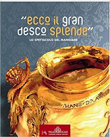 «Ecco il gran desco splende». Lo spettacolo del mangiare - Johannes Ramharter - Libro Tre Lune 2017 | libraccio.click