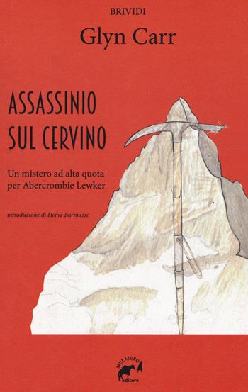 Assassinio sul Cervino. Un mistero ad alta quota per Abercrombie Lewker - Glyn Carr - Libro Mulatero Editore 2018, Brividi | libraccio.click