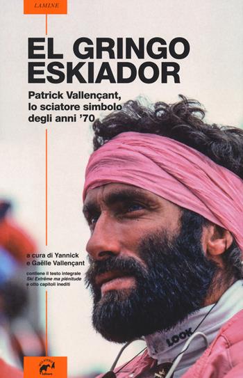 El gringo eskiador. Patrick Vallençant, lo sciatore simbolo degli anni '70 - Patrick Vallençant - Libro Mulatero Editore 2018, Lamine | libraccio.click