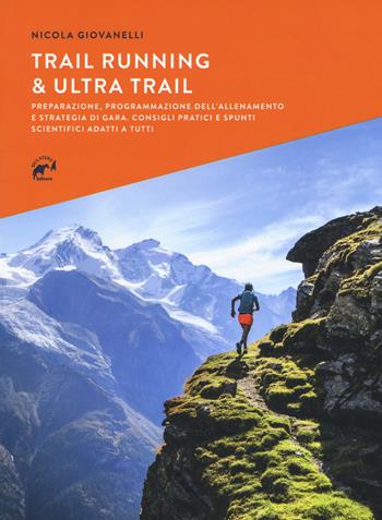 Trail running & ultra trail. Preparazione, programmazione dell'allenamento e strategia di gara. Consigli pratici e spunti scientifici adatti a tutti - Nicola Giovanelli - Libro Mulatero Editore 2019, Specialist | libraccio.click