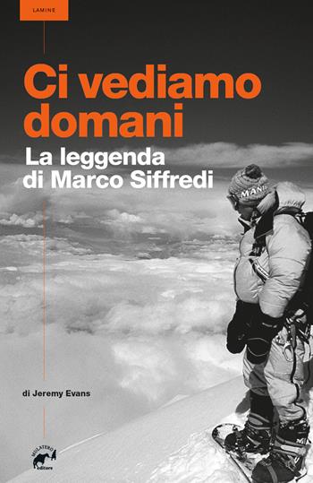 Ci vediamo domani. La leggenda di Marco Siffredi - Jeremy Evans - Libro Mulatero Editore 2022, Lamine | libraccio.click