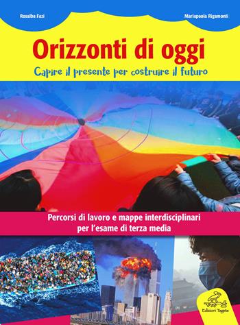 Orizzonti d'oggi. Temi di attualità con simulazione di una prova INVALSI. Per la Scuola media - Rosalba Fazi, Maria Paola Rigamonti - Libro Edizioni Tagete 2016 | libraccio.click