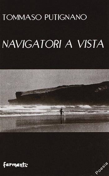 Navigatori a vista - Tommaso Putignano - Libro Fermenti 2009, Nuovi Fermenti. Poesia | libraccio.click