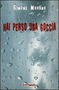 Hai perso una goccia - Simone Morano - Libro Fermenti 2010, Nuovi Fermenti. Poesia | libraccio.click