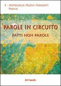 Parole in circuito. Fatti non parole  - Libro Fermenti 2010, Nuovi Fermenti. Poesia | libraccio.click