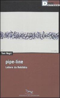 Pipe-line. Lettere da Rebibbia - Antonio Negri - Libro DeriveApprodi 2009, Biblioteca dell'operaismo | libraccio.click