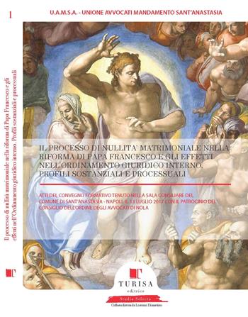 Il processo di nullità matrimoniale nella riforma di papa Francesco e gli effetti nell'ordinamento giuridico interno. Atti del convegno (Napoli, 13 luglio 2017) - Antonio Cozzolino, Raffaele Granata, Francesco Salvatore Rea - Libro Turisa Editrice 2017, Studia selecta | libraccio.click