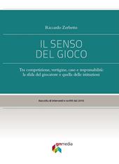 Il senso del gioco. Tra competizione, vertigine, caso e responsabilità: la sfida del giocatore e quella delle istituzioni