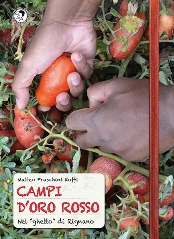 Campi d'oro rosso. Nel «ghetto» di Rignano - Matteo Fraschini Koffi - Libro GSA 2016 | libraccio.click