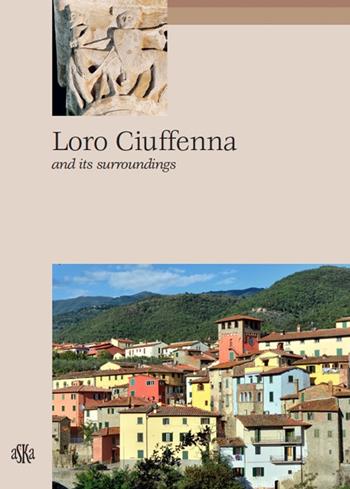 Loro Ciuffenna and its surroundings - Carlo Fabbri, Paola Francioni - Libro Aska Edizioni 2003, Itinere | libraccio.click