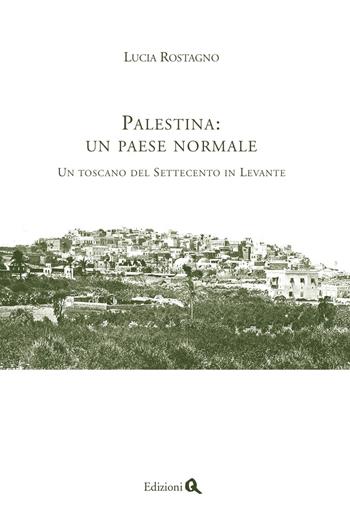 Palestina: un paese normale. Un toscano del Settecento in Levante - Lucia Rostagno - Libro Edizioni Q 2009, Zenit | libraccio.click